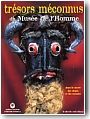 Tr�sors m�connus du mus�e de l'homme. Dans le secret des objets et des mondes